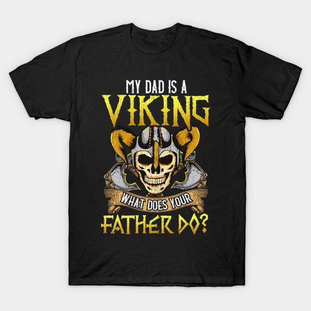 My Dad Is A Viking What Does Your Father Do Vikings Funny Quotes T-Shirt by E